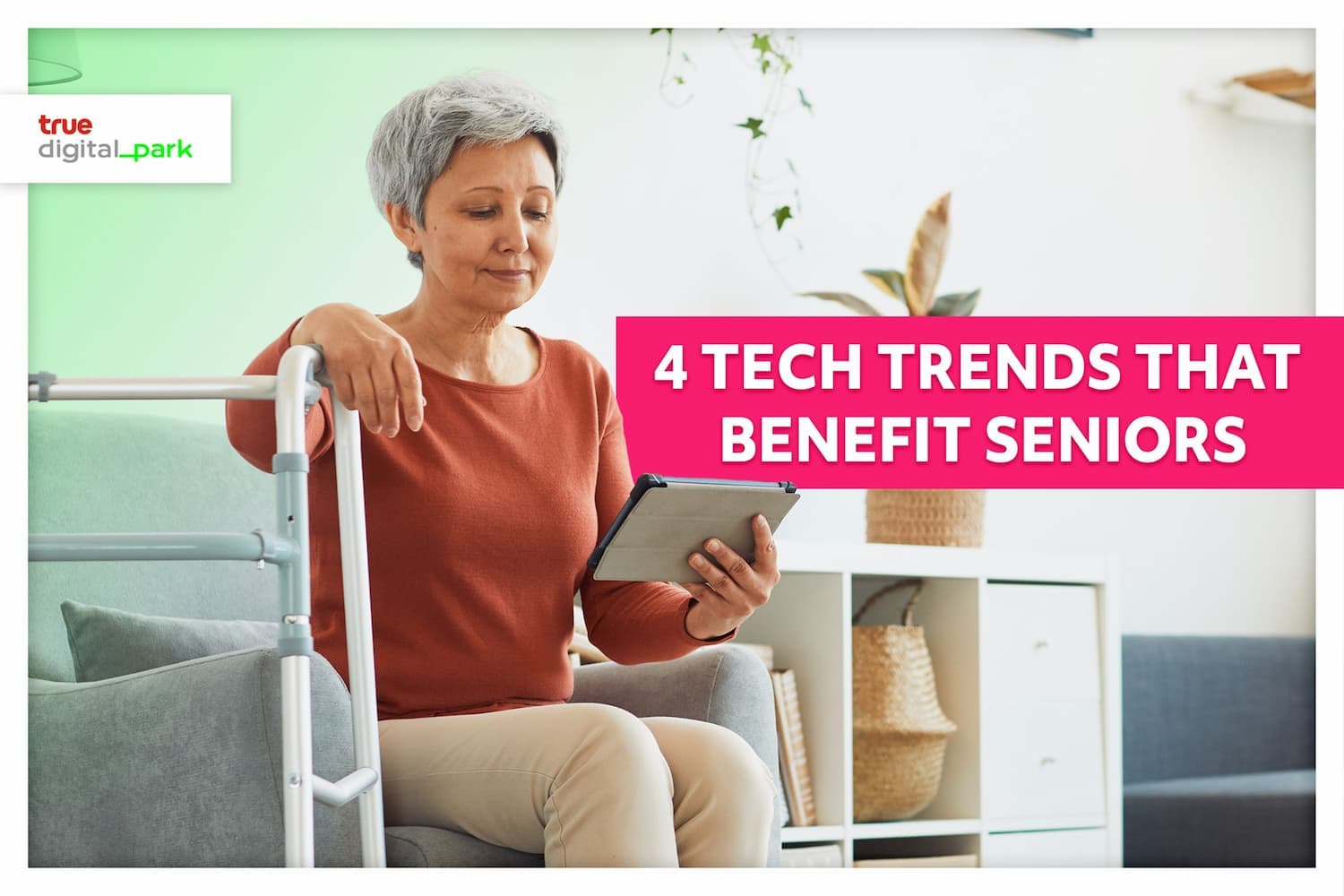 4 เทรนด์เทคโนโลยีเพื่อคุณภาพชีวิตที่ดีของผู้สูงอายุ