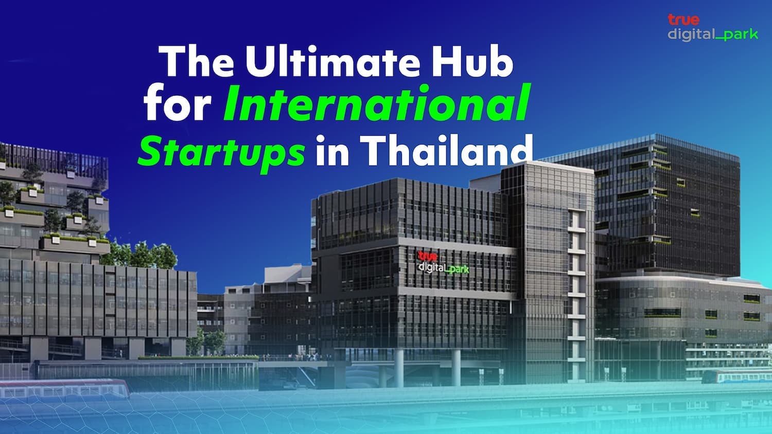 True Digital Park: The Hub for International Startups in Thailand